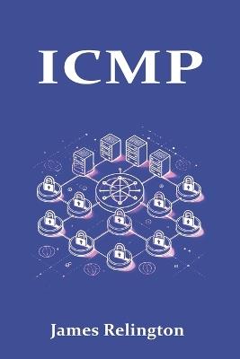 Icmp: The Backbone of Network Diagnostics and Control - James Relington - cover