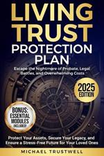 Living Trust Protection Plan: Escape the Nightmare of Probate, Legal Battles, and Overwhelming Costs. Protect Your Assets, Secure Your Legacy, and Ensure a Stress-Free Future for Your Loved Ones.