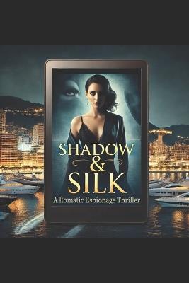 Shadow and Silk: A Romantic Espionage Thriller - Nancy Criss - cover