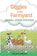 Giggles in the Farmyard: A Funny Farm Animal Joke Book for Kids Ages 6-10 - Moo, Baa, Cluck, and Giggle!
