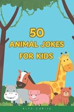 50 Animal Jokes for Kids: Laugh-Out-Loud Fun!: Funny and Silly Animal Jokes for Children Ages 6 to 10 - Great for Family Road Trips, Classrooms, and Bedtime Giggles