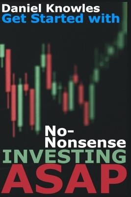 Get Started with No Nonsense Investing ASAP - Daniel Knowles - cover