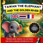 TAWAN the Elephant and the Golden River: A bilingual / trilingual children's book in Thai, English and French - suitable for ages 3 and up: Audio readings in 3 languages to learn Thai, English, and French.