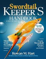Swordtail Keeper's Handbook: A day by day guide to caring for your swordtail.