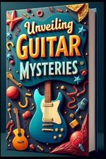 Unveiling Guitar Mysteries: Echoes in Wood, Strings of Destiny, Guitar's Tale, Harmony in Shadows, Guitar's Saga, Ballad of 6 Strings, Musical Odyssey, Resonance in Silence, Chronicles of Guitar
