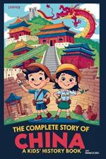 The Complete Story of CHINA: A Kids' History Book: A Young Explorer's Guide to the Red Dragon, Great Empires, and Explosive Changes!