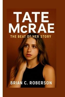 Tate McRae: The Beat of Her Story - Brian C Roberson - cover