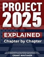 Project 2025 Explained Chapter by Chapter: An Unbiased Breakdown of the Institutional Framework and Policy Objectives Behind the Conservative Promise Shaping America's Future.