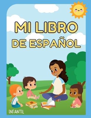Mi libro de español infantil: A joyful first step into Spanish! This interactive songbook for toddlers combines music, art, and play to make early language learning fun, creative, and unforgettable. - Claudia Lorena Reiner - cover