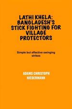 Lathi Khela: Bangladesh's Stick Fighting for Village Protectors: Simple but effective swinging strikes