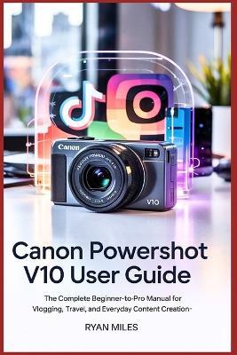 Canon PowerShot V10 User Guide - Ryan Miles - cover
