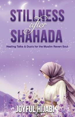 Stillness After Shahada: Heart-Soothing Duas and Reflections for Muslim Reverts - Joyful Hijabi - cover