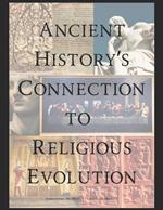 Ancient History's Connection To Religious Evolution
