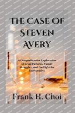 The Case Of Steven Avery: A Comprehensive Exploration of Legal Failures, Family Struggles, and the Fight for Exoneration