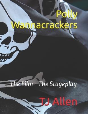 Polly Wannacrackers: The Film - The Stageplay - Tj Allen - cover