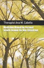 Meditation Manual for Personal Growth Through the Only Eternal God