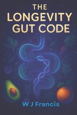 The Longevity Gut Code: Reprogram Your Microbiome for Health, Weight Loss & Longevity