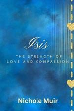 Isis: The Strength of Love and Compassion
