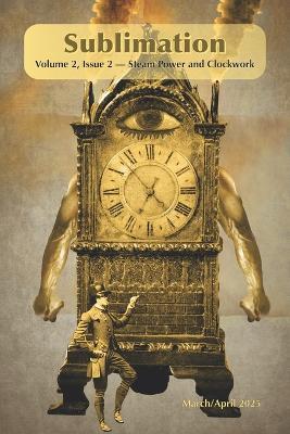 Sublimation: Volume 2, Issue 2 - Steam Power and Clockwork: A Magazine of Speculative Poetry and Art - cover