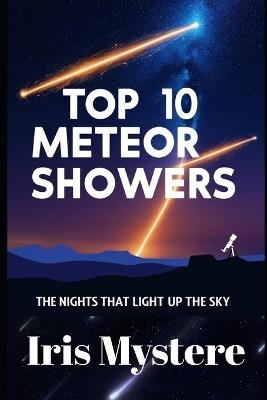 Top 10 Meteor Showers: The Nights that Light up the Sky - Iris Mystere - cover