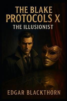 The Blake Protocols X: The Illusionist - Edgar Blackthorn - cover