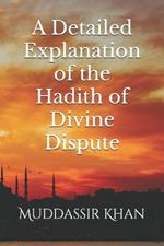 A Detailed Explanation of the Hadith of Divine Dispute