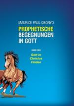 Prophetische Begegnungen in Gott: Gott in Christus Finden