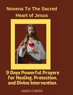 Novena to the Sacred Heart of Jesus: 9 Days Powerful Prayers for Healing, Protection, and Divine Intervention.