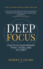 Deep Focus: How Elite Performers Think, Work, and Succeed