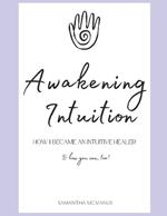Awakening Intuition -: How I became an Intuitive Healer (and how you can, too!)