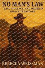 No Man's Law: Law, Violence, and Order in Indian Territory