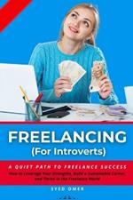 FREELANCING (For Introverts): A Quiet Path to Freelance Success