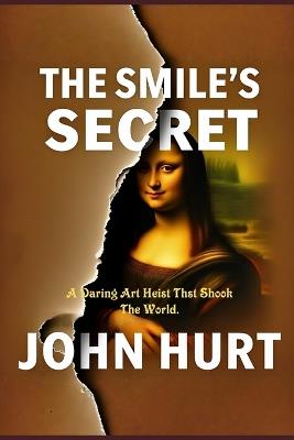 The Smile's Secret: A Daring Art Heist That Shook The World - John Hurt - cover
