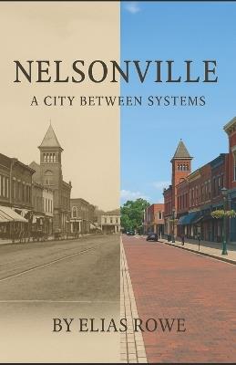 Nelsonville: A City Between Systems - Elias Rowe - cover