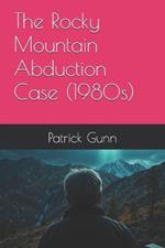 The Rocky Mountain Abduction Case (1980s)
