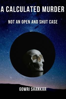 A Calculated Murder: Not An Open and Shut Case - Gowri Shankar Nalla Perumal - cover