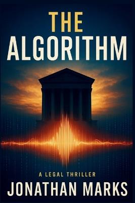 The Algorithm: A J.D. Kellan Legal Conspiracy Thriller - Jonathan Marks - cover