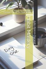Habit Mastery: Tiny Changes for Big Results - Transform Your Life One Habit at a Time
