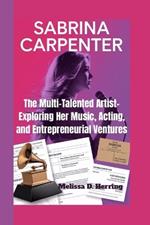 Sabrina Carpenter: The Multi-Talented Artist- Exploring Her Music, Acting, and Entrepreneurial Ventures
