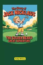 The Story of Jack Nicklaus: The Golden Bear's Great Adventure