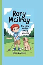 Rory McIlroy: The Little Golfer with Big Dreams