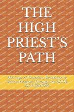 The High Priest's Path: 365 Days of Devotion, Revelation & Divine Presence Through the BOOK OF HEBREWS