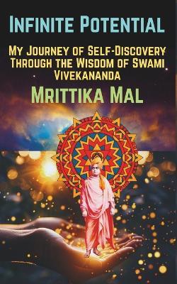 Infinite Potential: My Journey of Self-Discovery Through the Wisdom of Swami Vivekananda - Mrittika Mal - cover