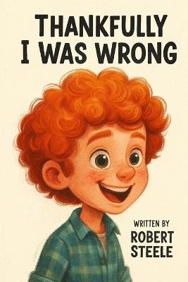 Thankfully, I Was Wrong - Robert Steele - cover
