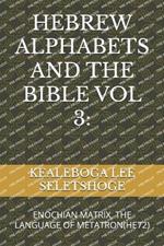 Hebrew Alphabets and the Bible Vol 3: Enochian Matrix, the Language of Metatron(he72)