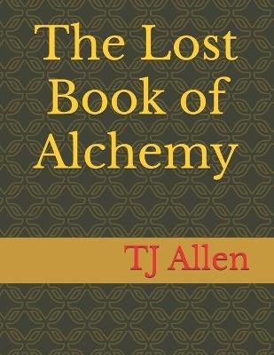 The Lost Book of Alchemy - Tj Allen - cover