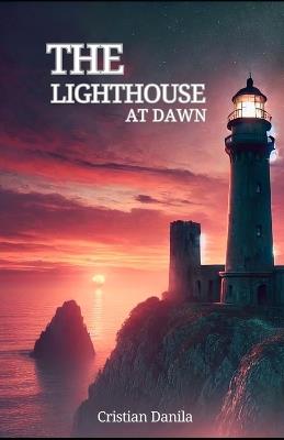 The Lighthouse at Dawn: A Haunting Tale of Survival and Sacrifice - Cristian Danila - cover