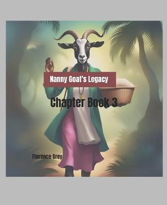 Nanny Goat's Legacy: Chapter Book 3 - Florence Grey - cover