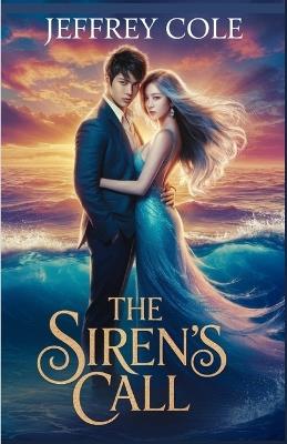 The Siren's Call: A Steamy Korean Fantasy Romance with Mystical Beings, Forbidden Love, and Underwater Secrets - Jeffrey Cole - cover