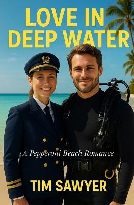 Love In Deep Water: A Pepperoni Beach Romance - Tim Sawyer - cover